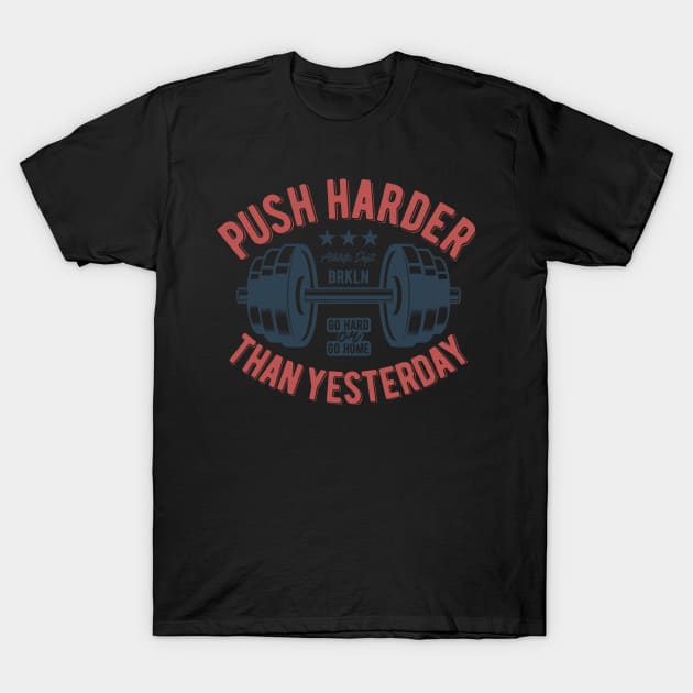 Push Harder Than Yesterday T-Shirt by gdimido